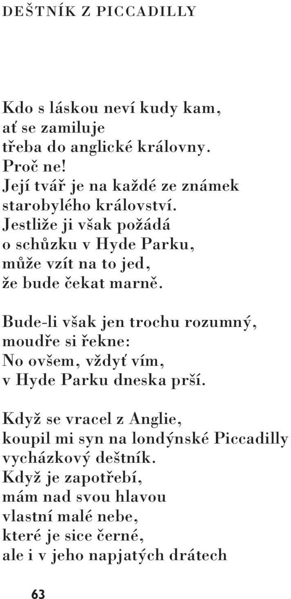 Jestliže ji však požádá o schůzku v Hyde Parku, může vzít na to jed, že bude čekat marně.