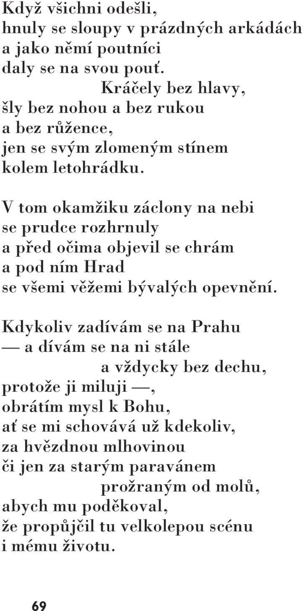 V tom okamžiku záclony na nebi se prudce rozhrnuly a před očima objevil se chrám a pod ním Hrad se všemi věžemi bývalých opevnění.