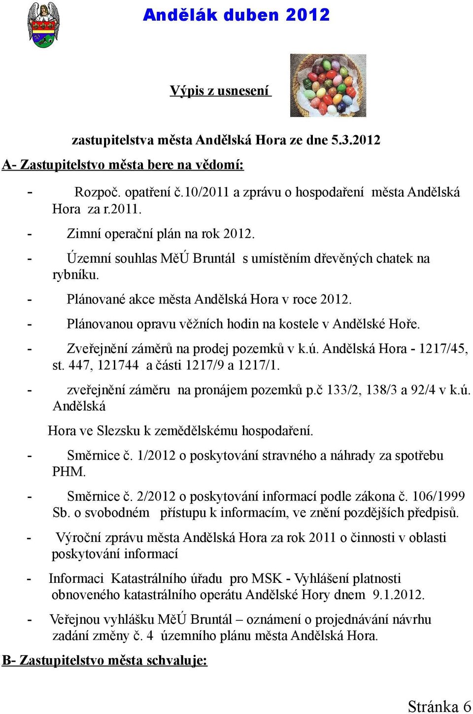 Zveřejnění záměrů na prodej pozemků v k.ú. Andělská Hora 1217/45, st. 447, 121744 a části 1217/9 a 1217/1. zveřejnění záměru na pronájem pozemků p.č 133/2, 138/3 a 92/4 v k.ú. Andělská Hora ve Slezsku k zemědělskému hospodaření.