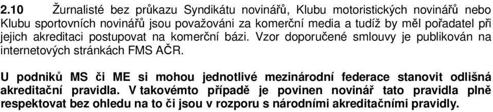 Vzor doporučené smlouvy je publikován na internetových stránkách FMS AČR.