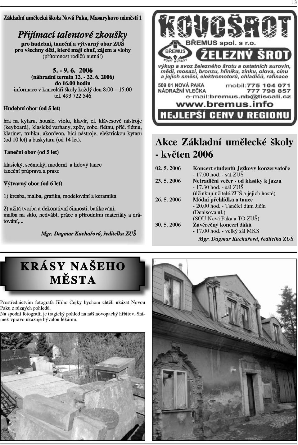 ) (SOU Nová Paka a TO ZUŠ) 30. 5. 2006 Závěrečný koncert žáků - 17.00 hod. - velký sál MKS Mgr.