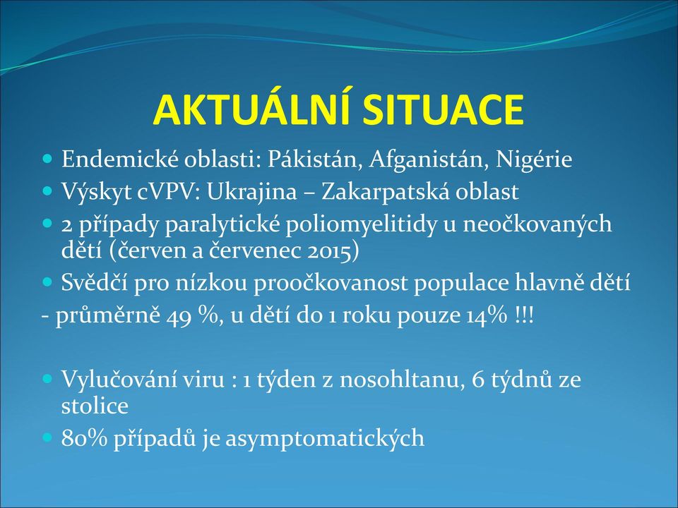 2015) Svědčí pro nízkou proočkovanost populace hlavně dětí - průměrně 49 %, u dětí do 1 roku