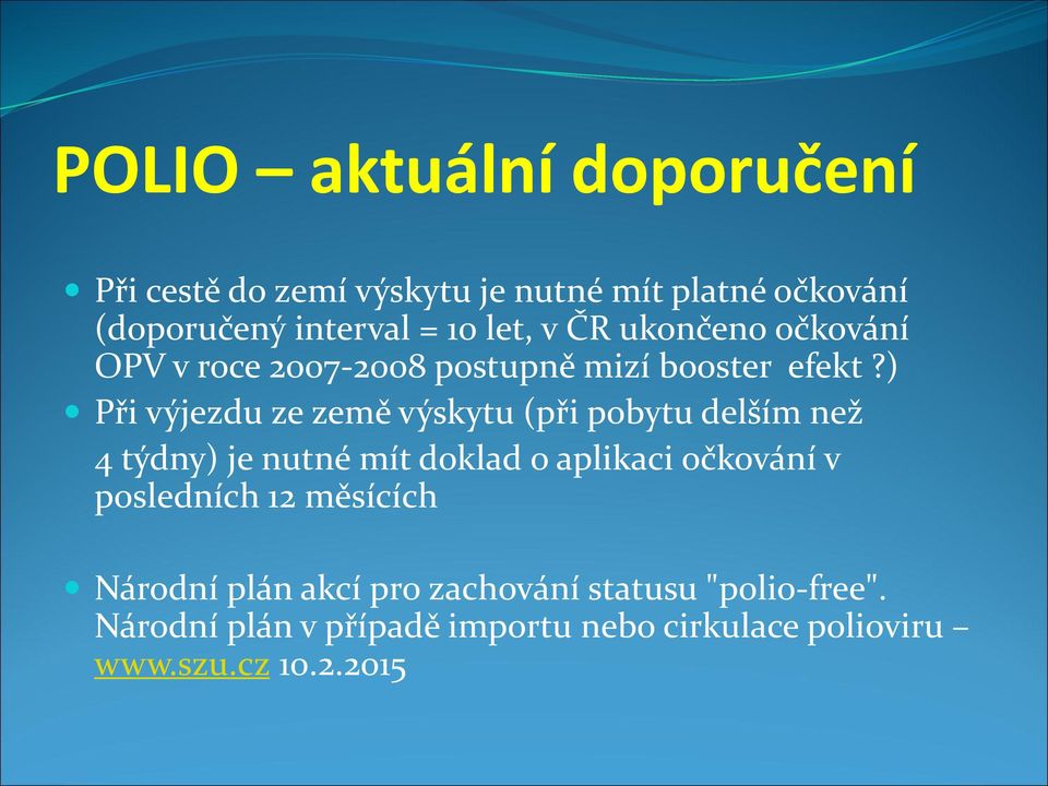 ) Při výjezdu ze země výskytu (při pobytu delším než 4 týdny) je nutné mít doklad o aplikaci očkování v