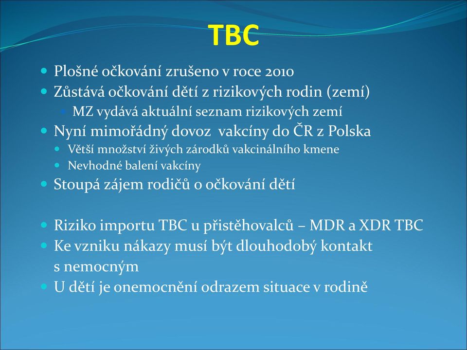 vakcinálního kmene Nevhodné balení vakcíny Stoupá zájem rodičů o očkování dětí Riziko importu TBC u