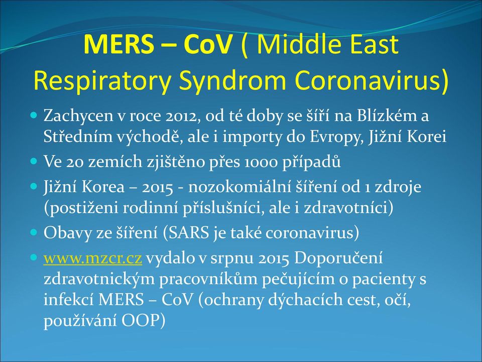 od 1 zdroje (postiženi rodinní příslušníci, ale i zdravotníci) Obavy ze šíření (SARS je také coronavirus) www.mzcr.