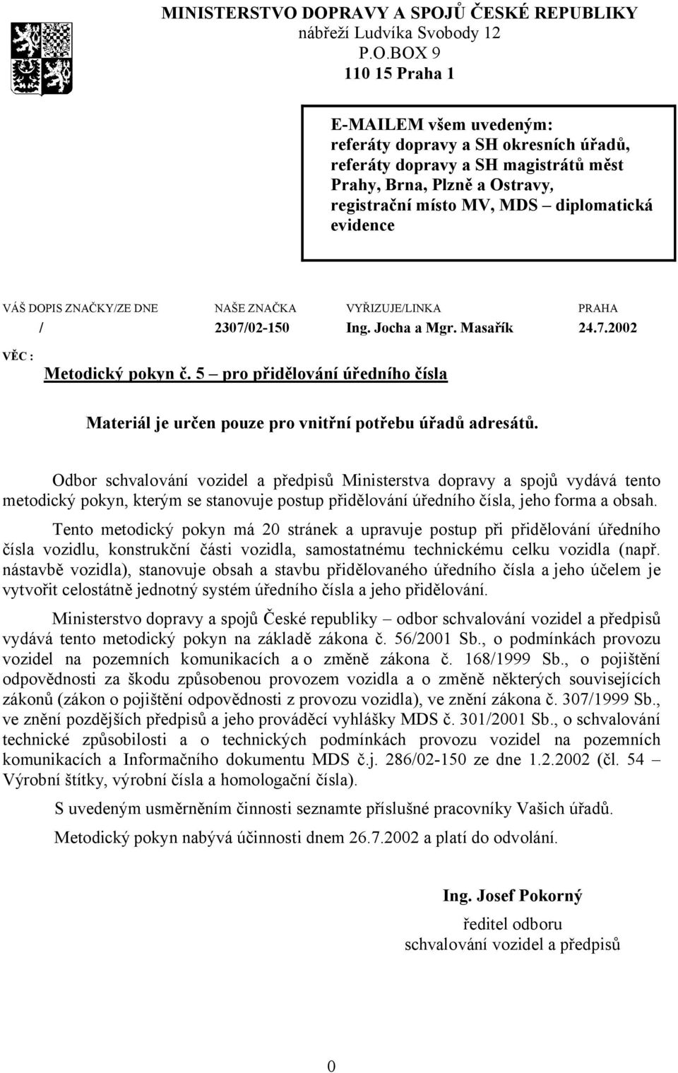 Plzně a Ostravy, registrační místo MV, MDS diplomatická evidence VÁŠ DOPIS ZNAČKY/ZE DNE / NAŠE ZNAČKA VYŘIZUJE/LINKA PRAHA 2307/02-150 Ing. Jocha a Mgr. Masařík 24.7.2002 VĚC : Metodický pokyn č.