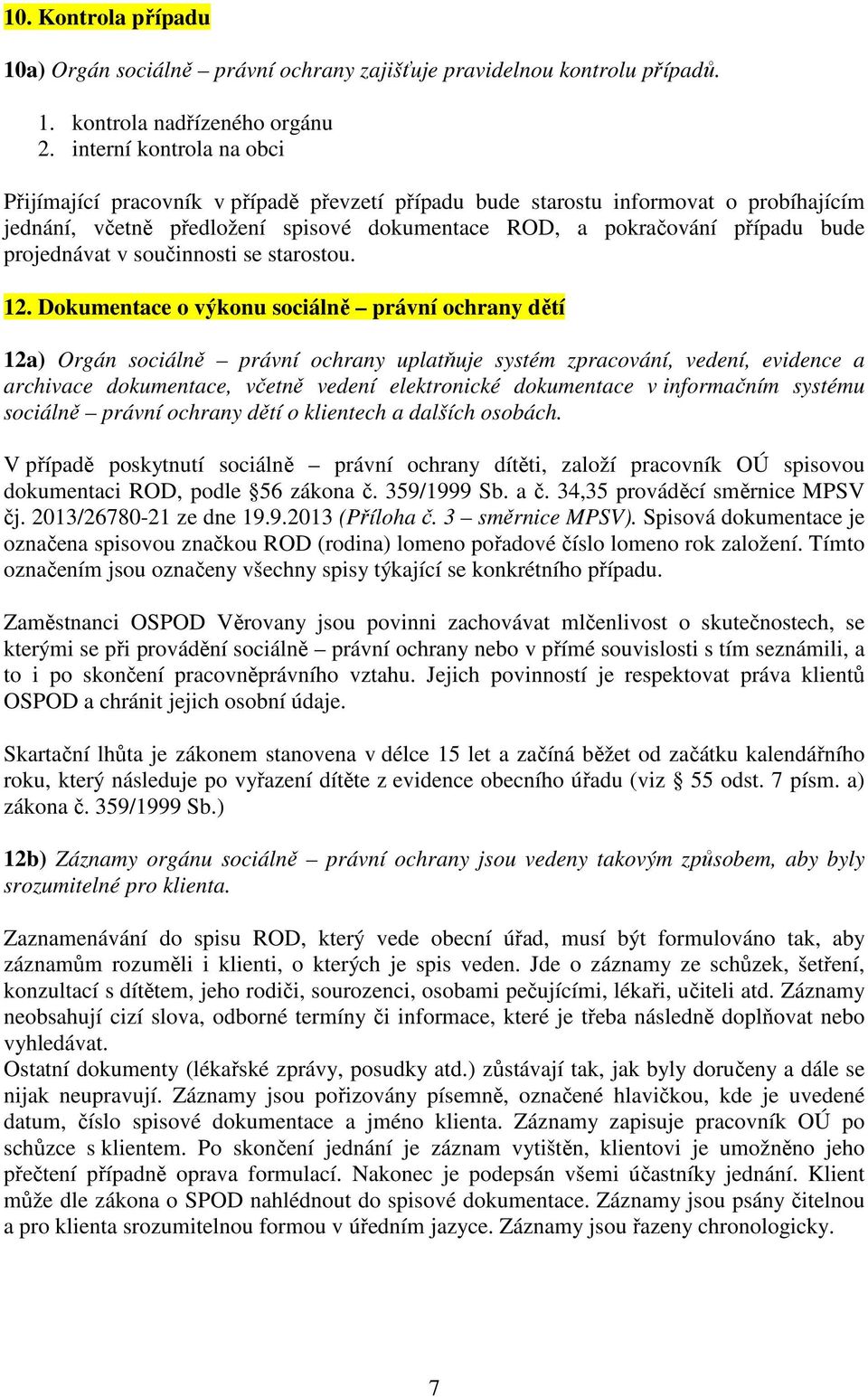 projednávat v součinnosti se starostou. 12.