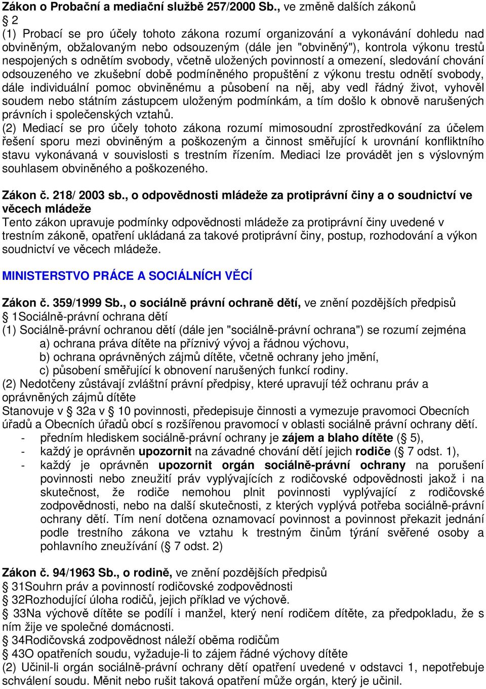 nespojených s odnětím svobody, včetně uložených povinností a omezení, sledování chování odsouzeného ve zkušební době podmíněného propuštění z výkonu trestu odnětí svobody, dále individuální pomoc