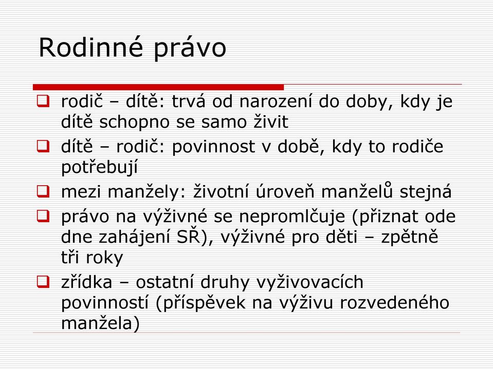 právo na výživné se nepromlčuje (přiznat ode dne zahájení SŘ), výživné pro děti zpětně