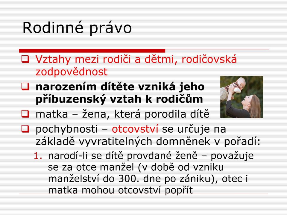 na základě vyvratitelných domněnek v pořadí: 1.