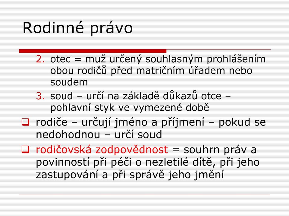 soud určí na základě důkazů otce pohlavní styk ve vymezené době rodiče určují jméno