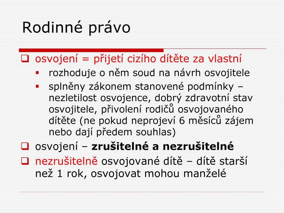 rodičů osvojovaného dítěte (ne pokud neprojeví 6 měsíců zájem nebo dají předem souhlas)