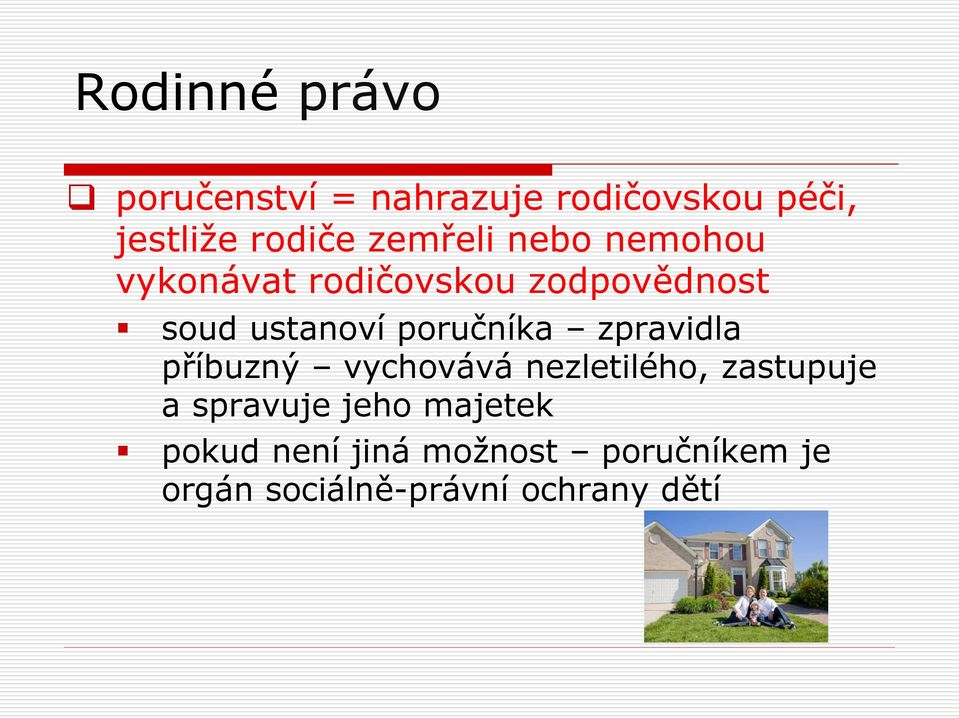 zpravidla příbuzný vychovává nezletilého, zastupuje a spravuje jeho