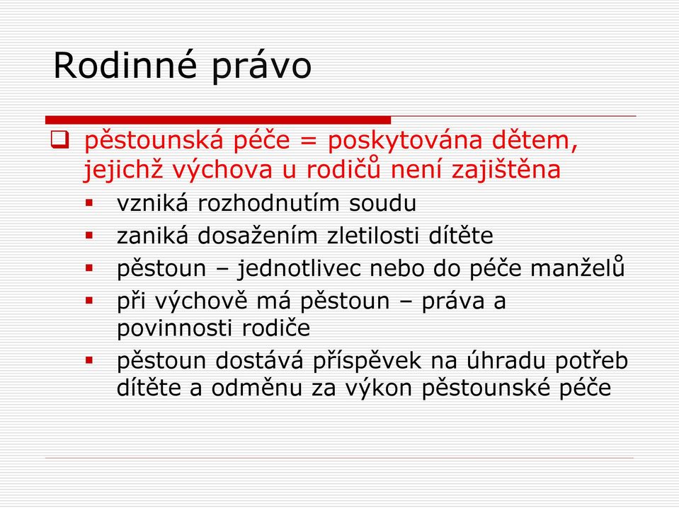 jednotlivec nebo do péče manželů při výchově má pěstoun práva a povinnosti