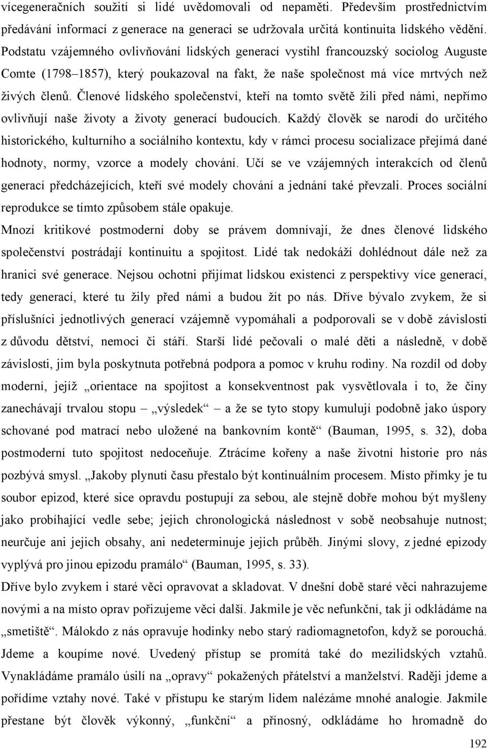 Členové lidského společenství, kteří na tomto světě žili před námi, nepřímo ovlivňují naše životy a životy generací budoucích.