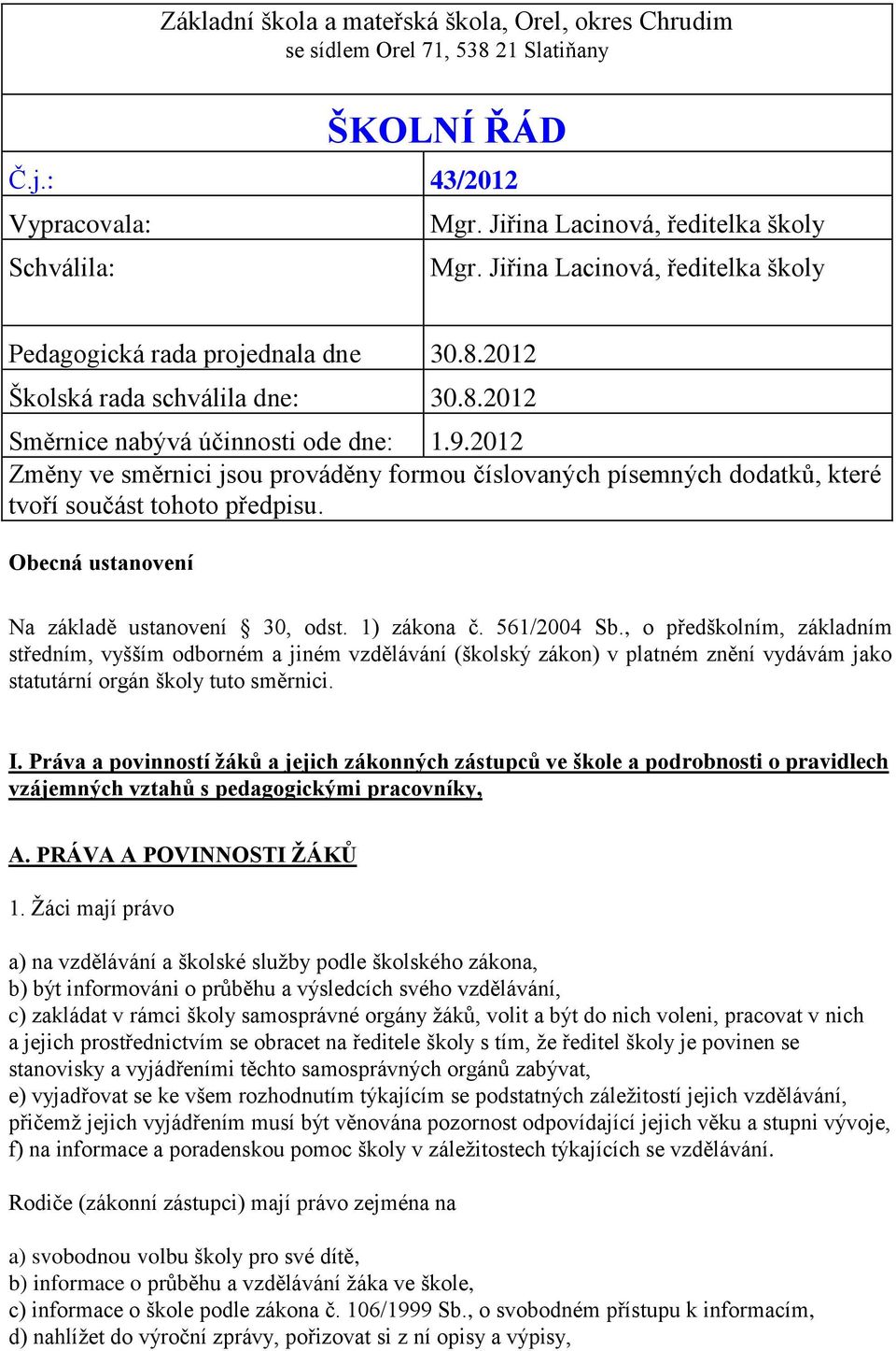 Obecná ustanovení Na základě ustanovení 30, odst. 1) zákona č. 561/2004 Sb.