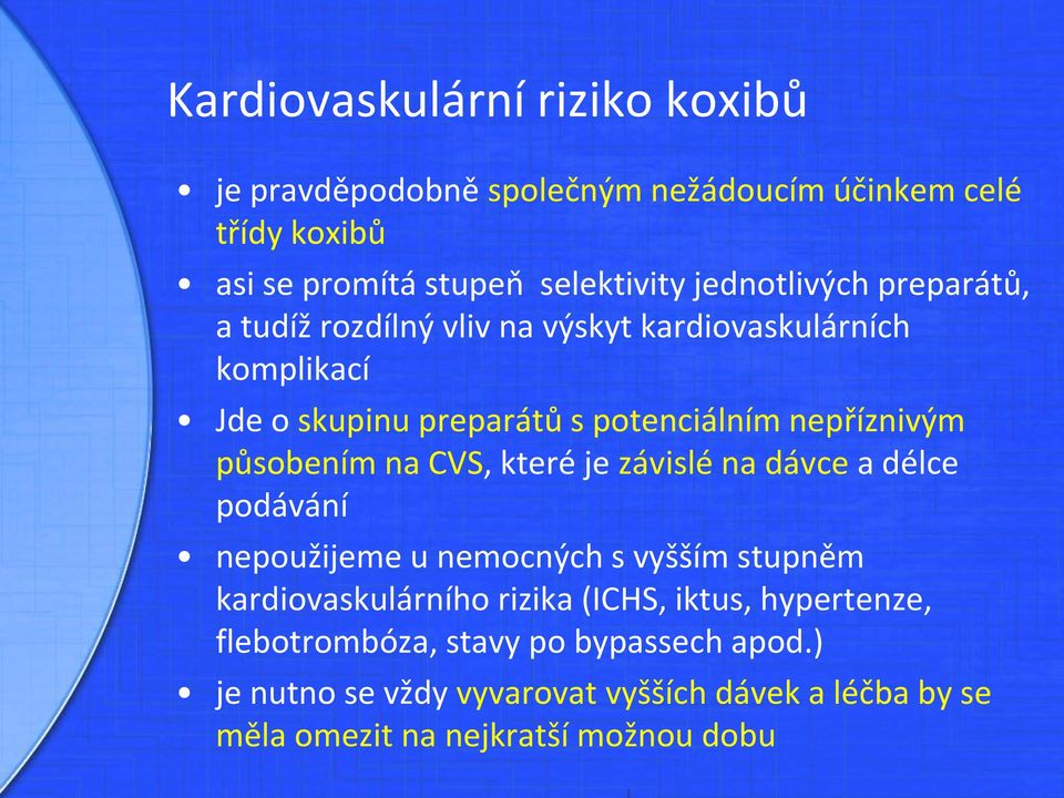 působením na CVS, které je závislé na dávce a délce podávání nepoužijeme u nemocných s vyšším stupněm kardiovaskulárního rizika (ICHS,