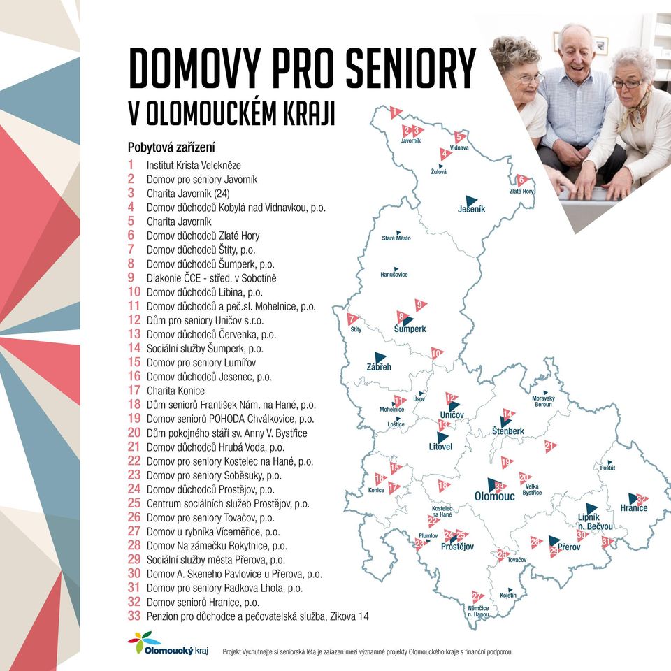 o. 14 Sociální služby Šumperk, p.o. 15 Domov pro seniory Lumířov 16 Domov důchodců Jesenec, p.o. 17 Charita Konice 18 Dům seniorů František Nám. na Hané, p.o. 19 Domov seniorů POHODA Chválkovice, p.o. 20 Dům pokojného stáří sv.