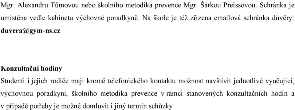 Na škole je též zřízena emailová schránka důvěry: duvera@gym-ns.