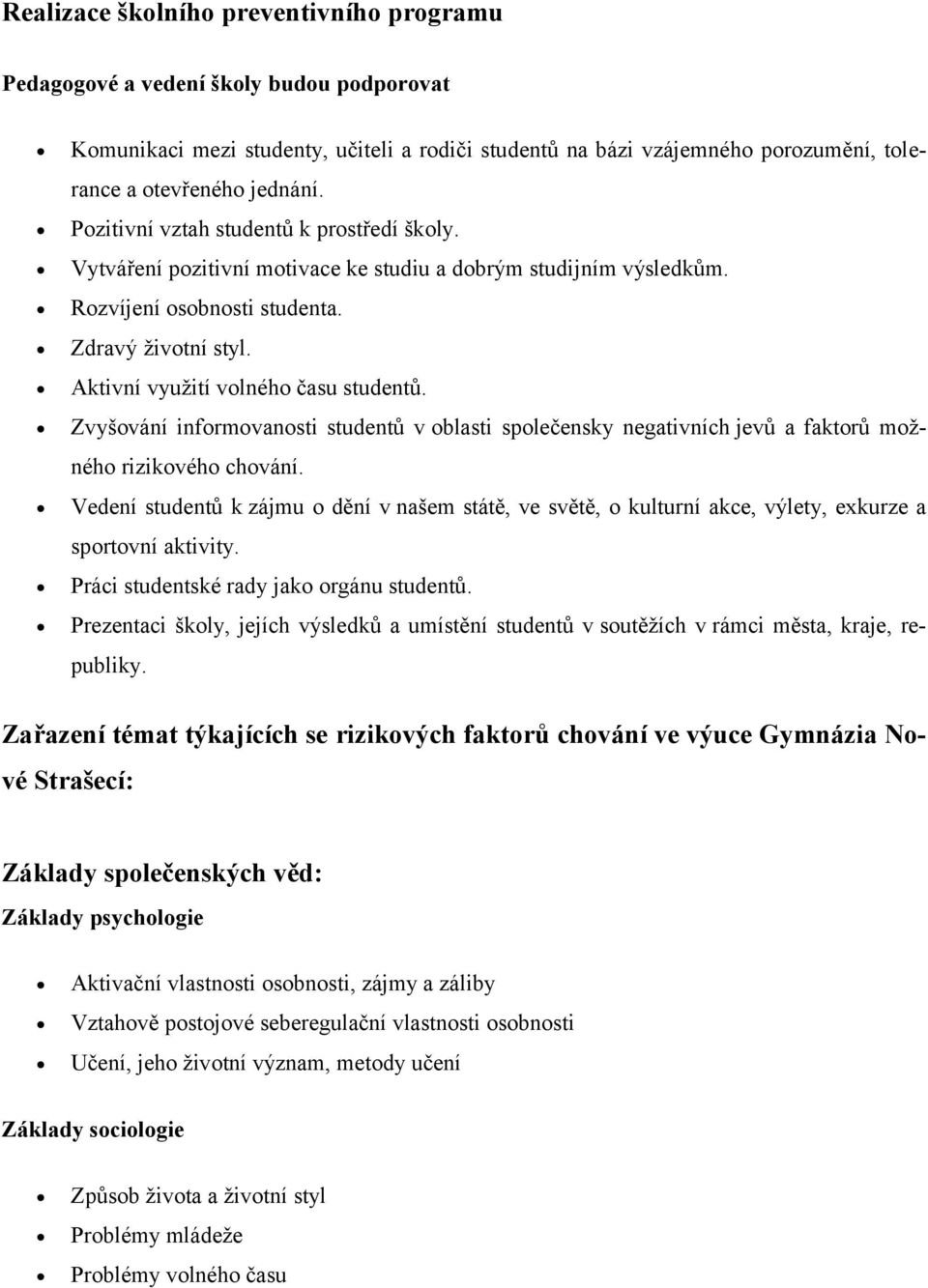 Aktivní využití volného času studentů. Zvyšování informovanosti studentů v oblasti společensky negativních jevů a faktorů možného rizikového chování.