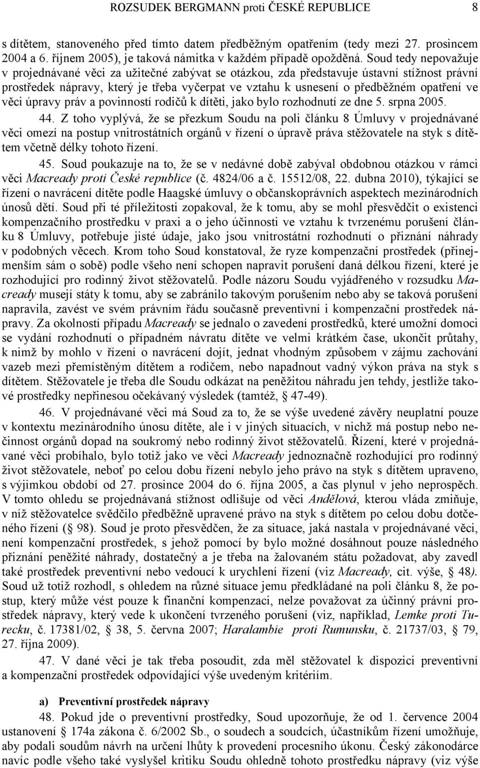 ve věci úpravy práv a povinností rodičů k dítěti, jako bylo rozhodnutí ze dne 5. srpna 2005. 44.