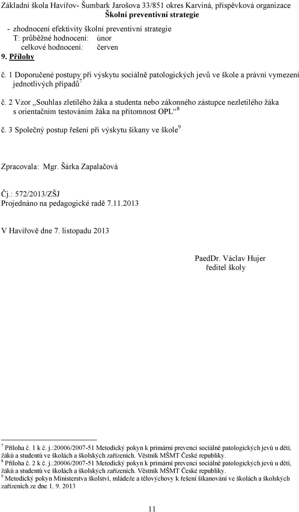 2 Vzor Souhlas zletilého žáka a studenta nebo zákonného zástupce nezletilého žáka s orientačním testováním žáka na přítomnost OPL 8 č.