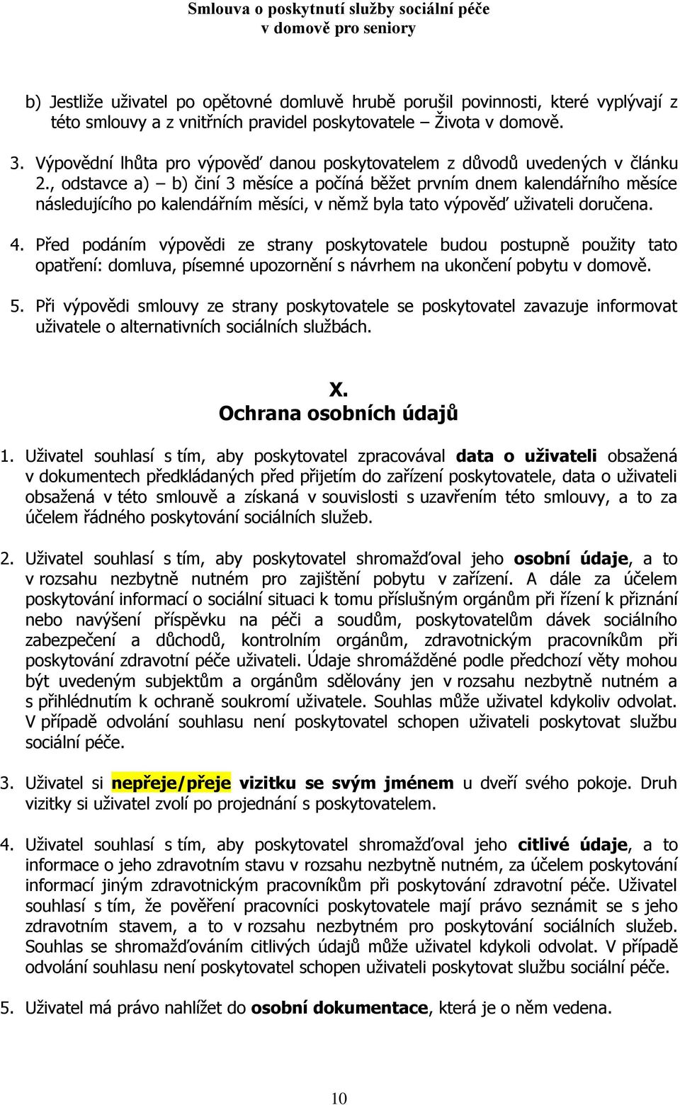 , odstavce a) b) činí 3 měsíce a počíná běžet prvním dnem kalendářního měsíce následujícího po kalendářním měsíci, v němž byla tato výpověď uživateli doručena. 4.