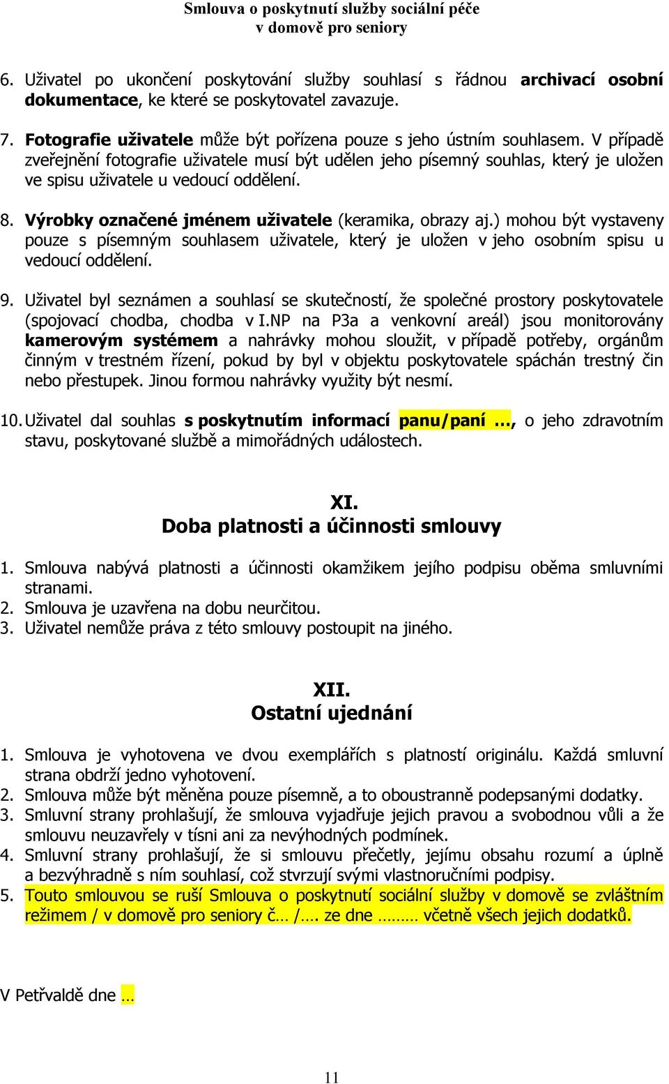 ) mohou být vystaveny pouze s písemným souhlasem uživatele, který je uložen v jeho osobním spisu u vedoucí oddělení. 9.