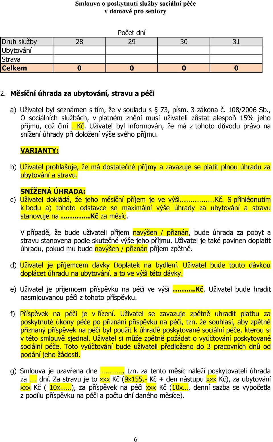 Uživatel byl informován, že má z tohoto důvodu právo na snížení úhrady při doložení výše svého příjmu.