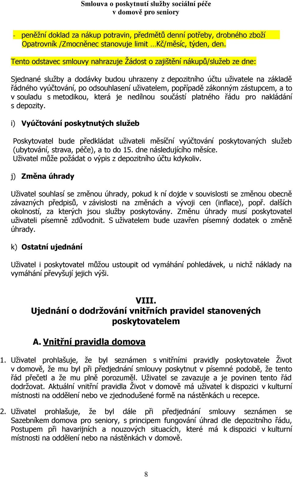 uživatelem, popřípadě zákonným zástupcem, a to v souladu s metodikou, která je nedílnou součástí platného řádu pro nakládání s depozity.