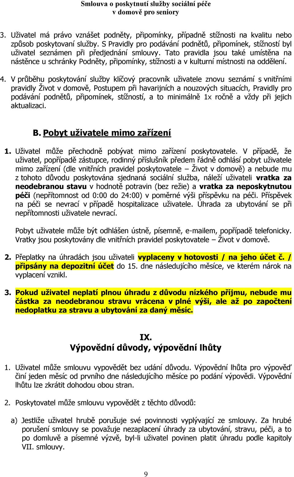 Tato pravidla jsou také umístěna na nástěnce u schránky Podněty, připomínky, stížnosti a v kulturní místnosti na oddělení. 4.