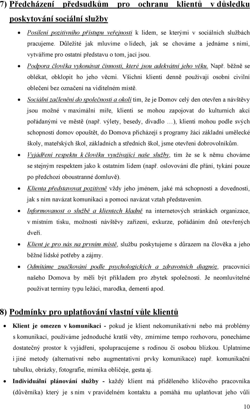 běžně se oblékat, obklopit ho jeho věcmi. Všichni klienti denně používají osobní civilní oblečení bez označení na viditelném místě.