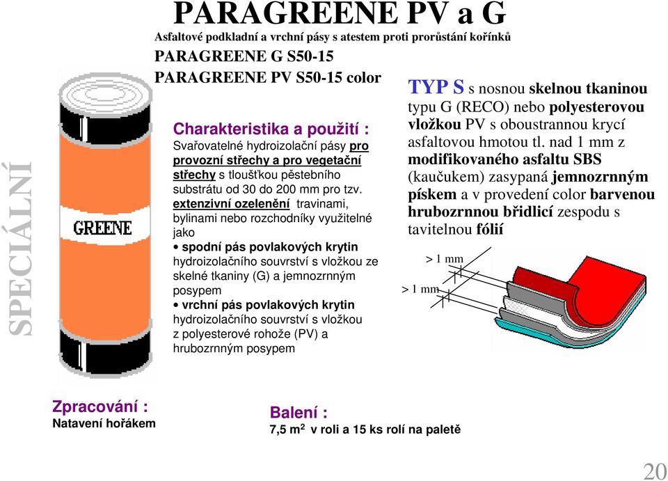 extenzivní ozelenění travinami, bylinami nebo rozchodníky využitelné jako spodní pás povlakových krytin hydroizolačního souvrství s vložkou ze skelné tkaniny (G) a jemnozrnným posypem vrchní pás