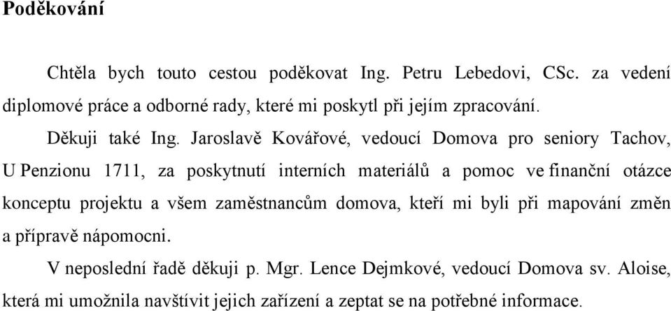 Jaroslavě Kovářové, vedoucí Domova pro seniory Tachov, U Penzionu 1711, za poskytnutí interních materiálů a pomoc ve finanční otázce