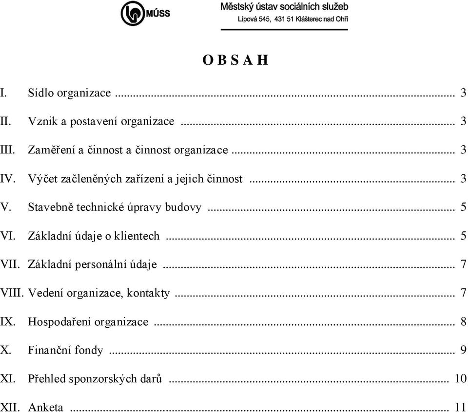 Stavebně technické úpravy budovy... 5 VI. Základní údaje o klientech... 5 VII. Základní personální údaje.