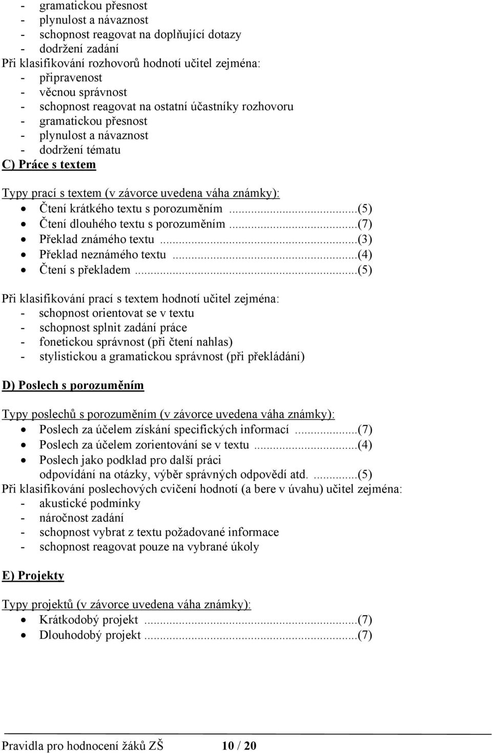 krátkého textu s porozuměním... (5) Čtení dlouhého textu s porozuměním... (7) Překlad známého textu... (3) Překlad neznámého textu... (4) Čtení s překladem.