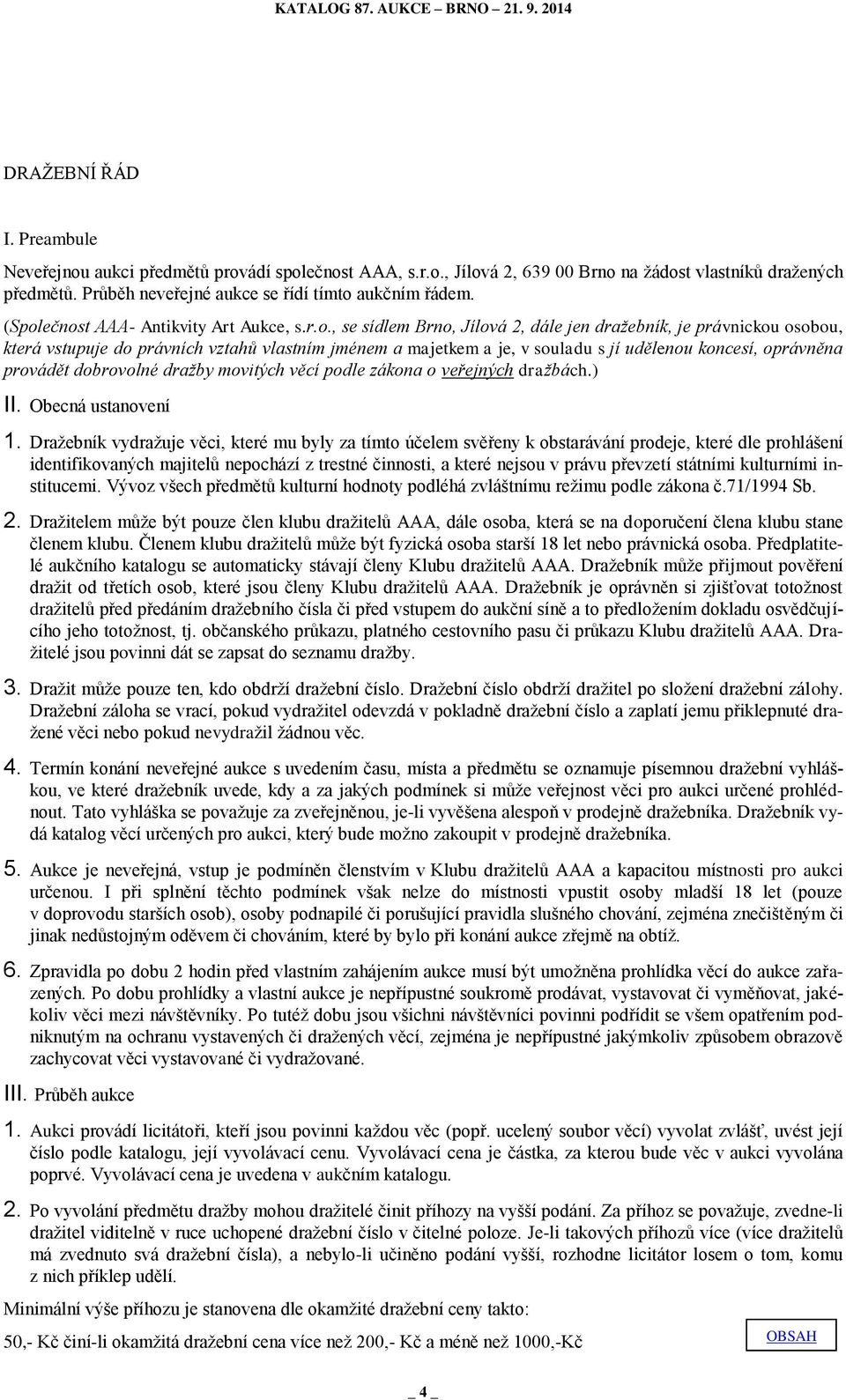 udělenou koncesí, oprávněna provádět dobrovolné dražby movitých věcí podle zákona o veřejných dražbách.) II. Obecná ustanovení 1.