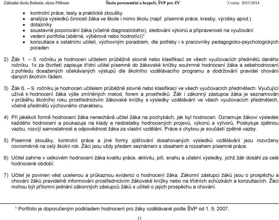 výchovným poradcem, dle potřeby i s pracovníky pedagogicko-psychologických poraden 2) Žák 1. 5.