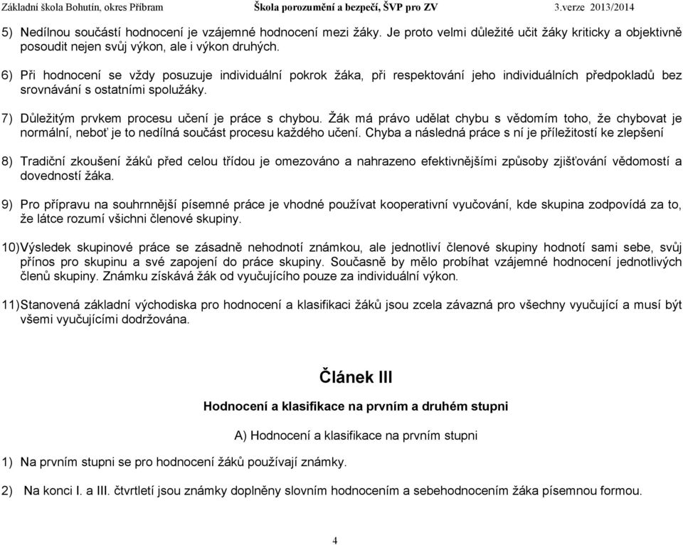 Žák má právo udělat chybu s vědomím toho, že chybovat je normální, neboť je to nedílná součást procesu každého učení.