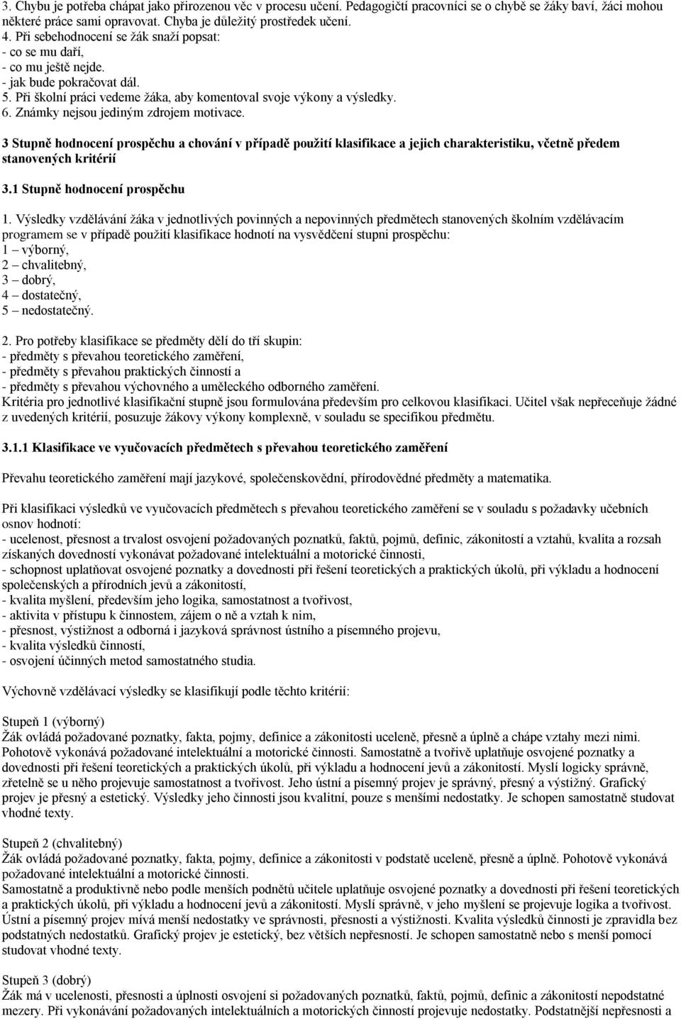 Známky nejsou jediným zdrojem motivace. 3 Stupně hodnocení prospěchu a chování v případě použití klasifikace a jejich charakteristiku, včetně předem stanovených kritérií 3.