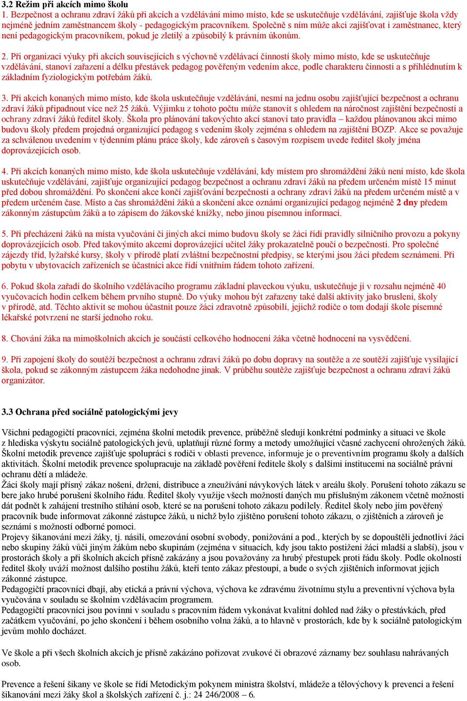 Společně s ním může akci zajišťovat i zaměstnanec, který není pedagogickým pracovníkem, pokud je zletilý a způsobilý k právním úkonům. 2.