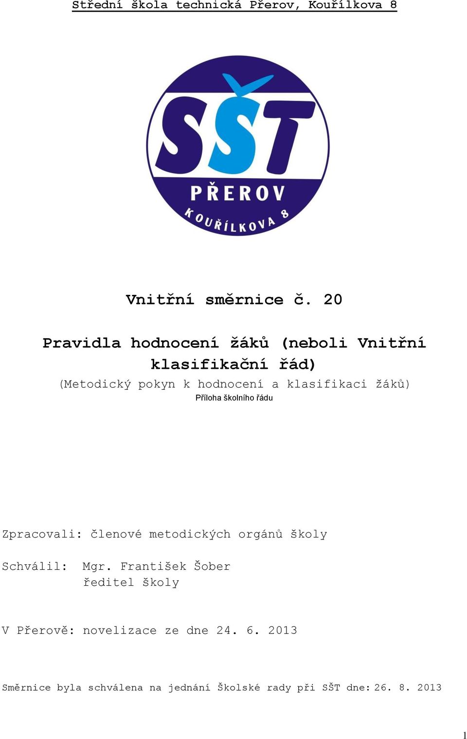 klasifikaci žáků) Příloha školního řádu Zpracovali: členové metodických orgánů školy Schválil: Mgr.