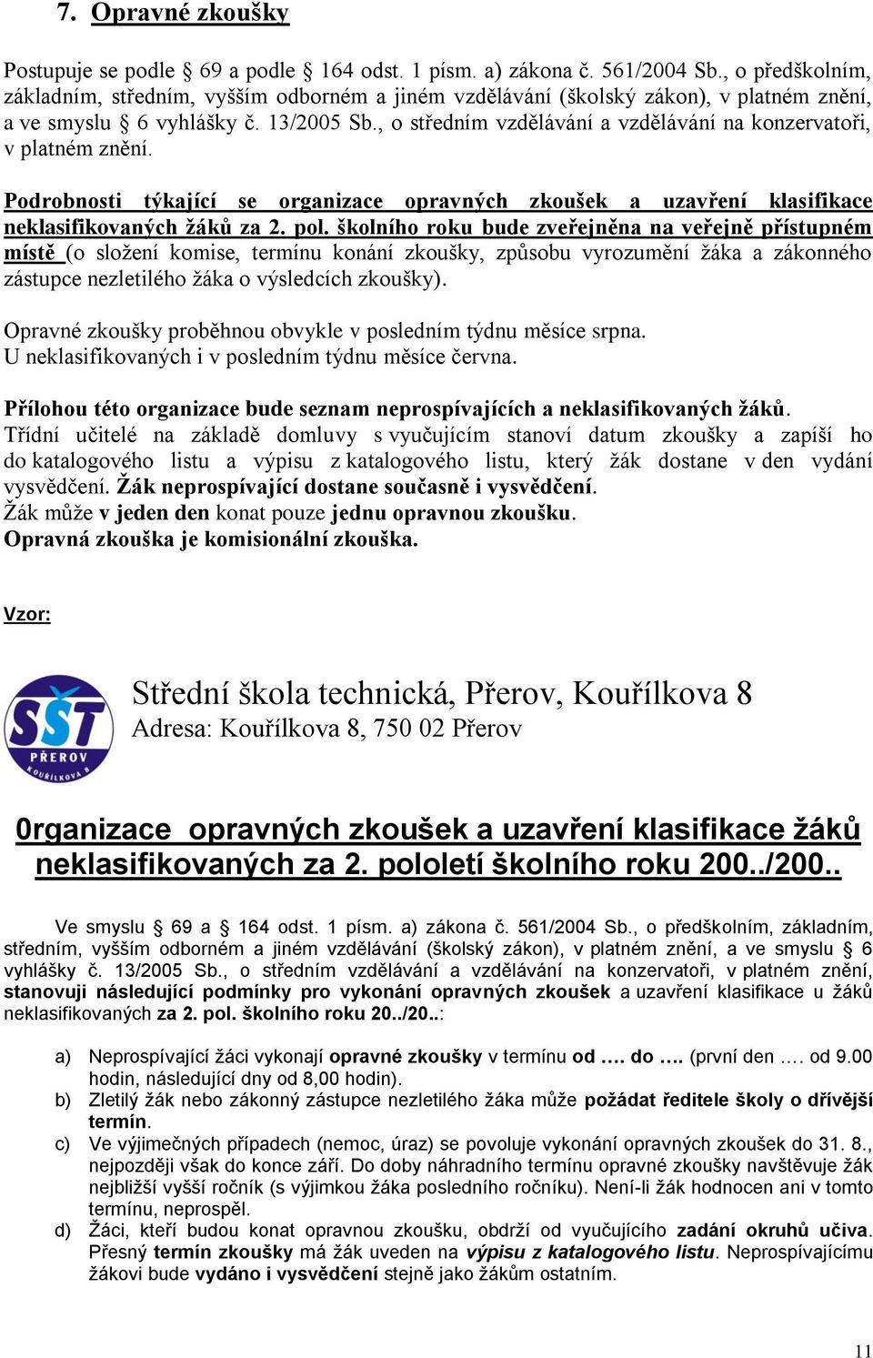 , o středním vzdělávání a vzdělávání na konzervatoři, v platném znění. Podrobnosti týkající se organizace opravných zkoušek a uzavření klasifikace neklasifikovaných žáků za 2. pol.