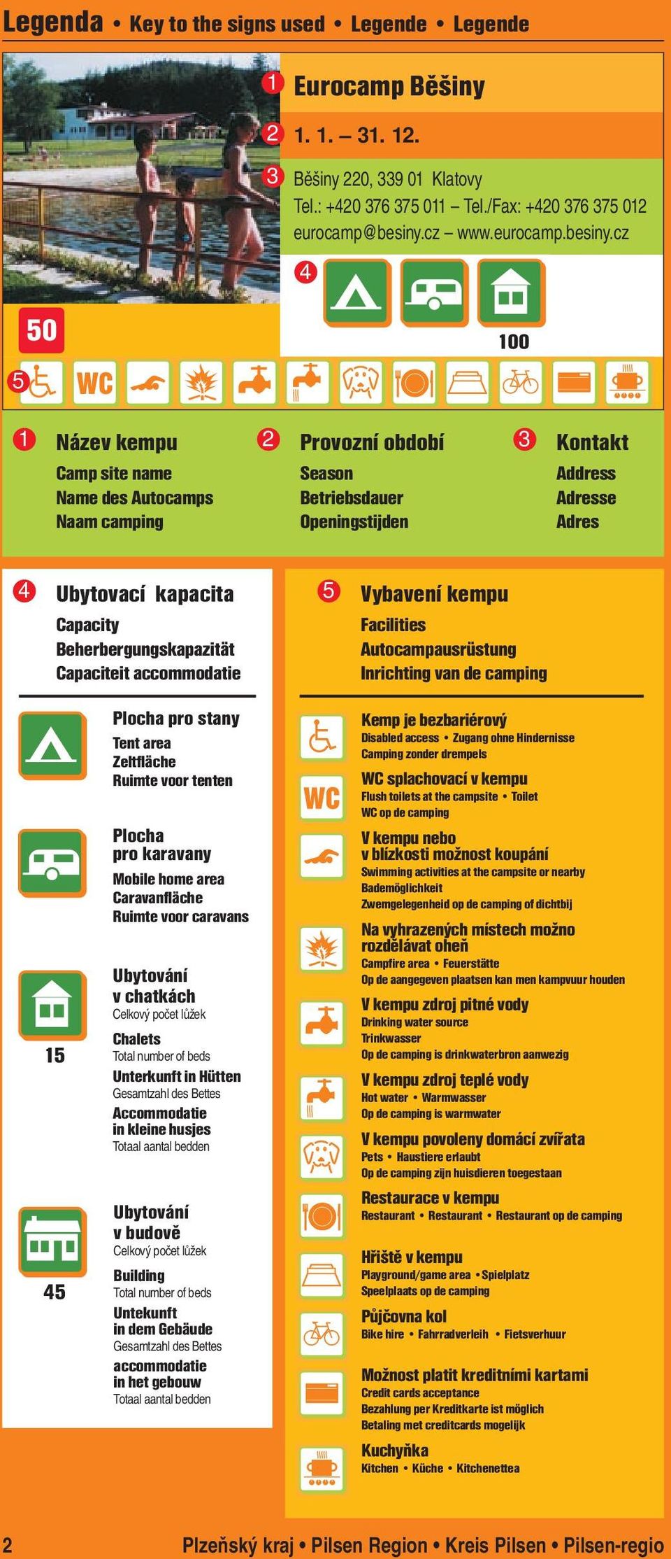 cz 4 50 100 5 1 Název kempu Camp site name Name des Autocamps Naam camping 2 Provozní období Season Betriebsdauer Openingstijden 3 Kontakt Address Adresse Adres 4 Ubytovací kapacita Capacity