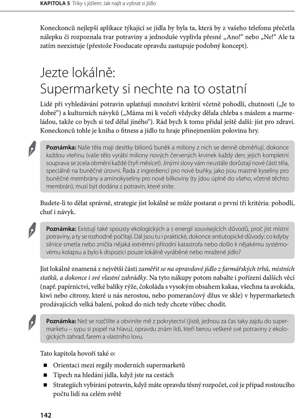 Jezte lokálně: Supermarkety si nechte na to ostatní Lidé při vyhledávání potravin uplatňují množství kritérií včetně pohodlí, chutnosti ( Je to dobré ) a kulturních návyků ( Máma mi k večeři vždycky