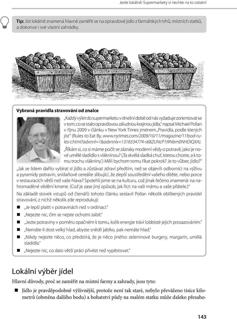 2009 v článku v New York Times jménem Pravidla, podle kterých jíst (Rules to Eat By, www.nytimes.com/2009/10/11/magazine/11food-rules-t.html?adxnnl=1&adxnnlx=1318334774-s68zuncp1i9nbm0nhdiqxa).