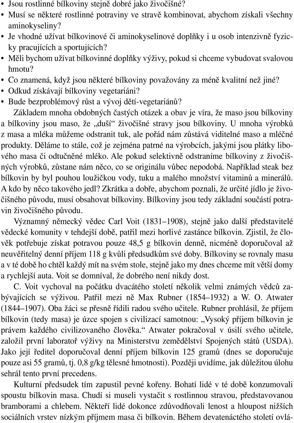 Co znamená, když jsou některé bílkoviny považovány za méně kvalitní než jiné? Odkud získávají bílkoviny vegetariáni? Bude bezproblémový růst a vývoj dětí-vegetariánů?