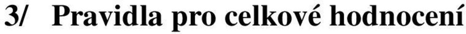 Celkové hodnocení áka se na vysv d ení vyjad uje stupni: prosp l(a) s vyznamenáním prosp l(a) neprosp l(a) nehodnocen(a) mo nost pou ití pouze v 1.