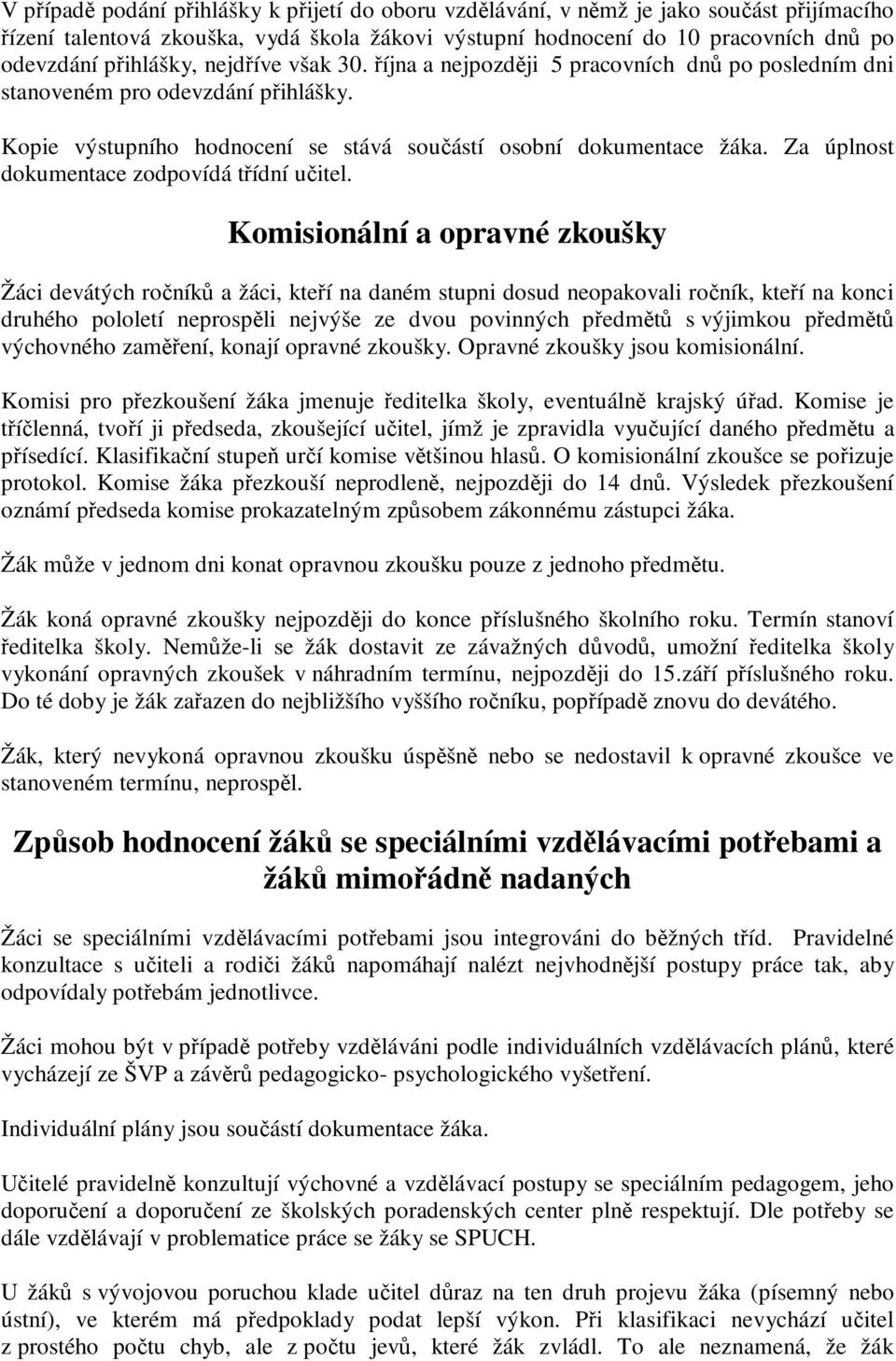 Kmisinální a pravné zkušky Žáci devátých rčníků a žáci, kteří na daném stupni dsud nepakvali rčník, kteří na knci druhéh plletí neprspěli nejvýše ze dvu pvinných předmětů s výjimku předmětů výchvnéh