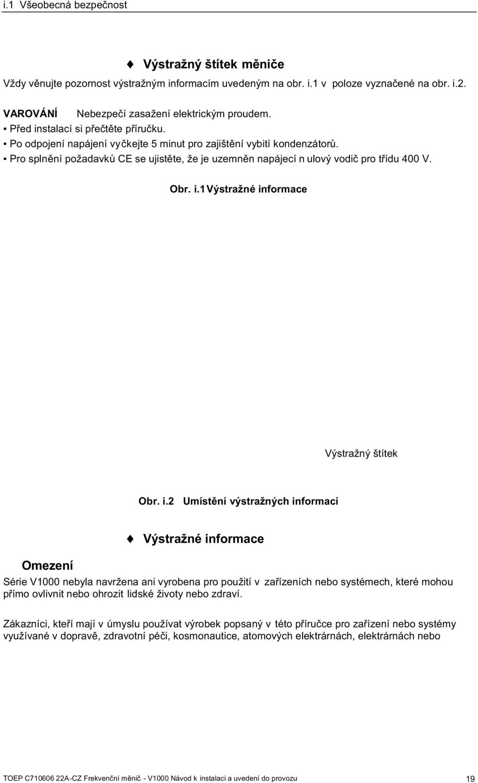 Pro splnění požadavků CE se ujistěte, že je uzemněn napájecí n ulový vodič pro třídu 400 V. Obr. i.